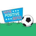 Vote Positive; stay off the soccer field